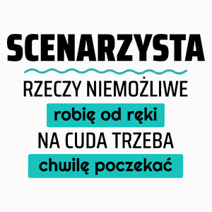 Scenarzysta - Rzeczy Niemożliwe Robię Od Ręki - Na Cuda Trzeba Chwilę Poczekać - Poduszka Biała