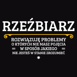 Rzeźbiarz - Rozwiązuje Problemy O Których Nie Masz Pojęcia - Męska Koszulka Czarna