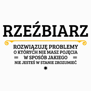 Rzeźbiarz - Rozwiązuje Problemy O Których Nie Masz Pojęcia - Poduszka Biała