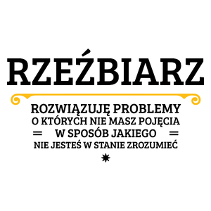 Rzeźbiarz - Rozwiązuje Problemy O Których Nie Masz Pojęcia - Kubek Biały