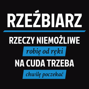 Rzeźbiarz - Rzeczy Niemożliwe Robię Od Ręki - Na Cuda Trzeba Chwilę Poczekać - Męska Koszulka Czarna