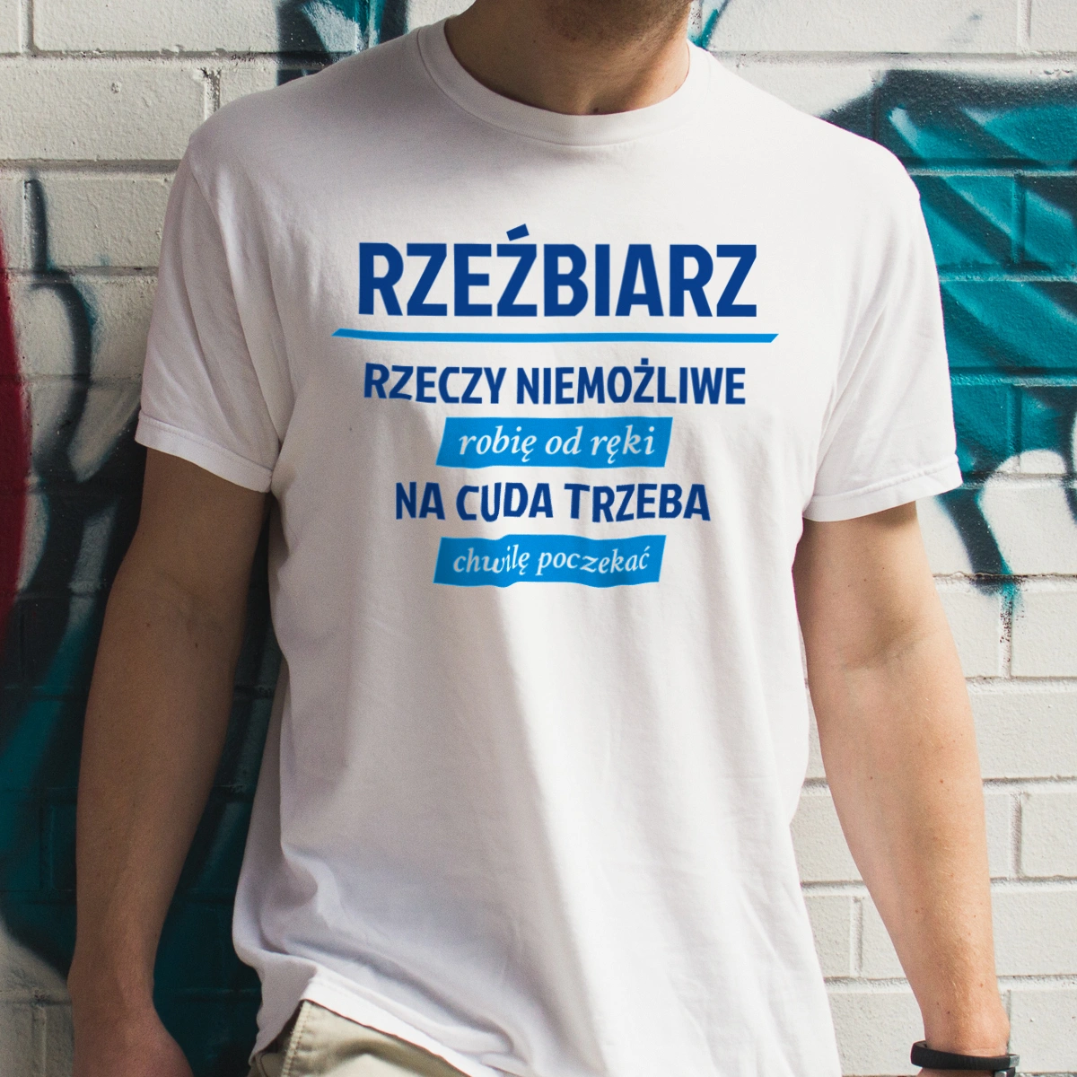 Rzeźbiarz - Rzeczy Niemożliwe Robię Od Ręki - Na Cuda Trzeba Chwilę Poczekać - Męska Koszulka Biała