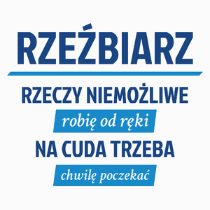 Rzeźbiarz - Rzeczy Niemożliwe Robię Od Ręki - Na Cuda Trzeba Chwilę Poczekać - Poduszka Biała