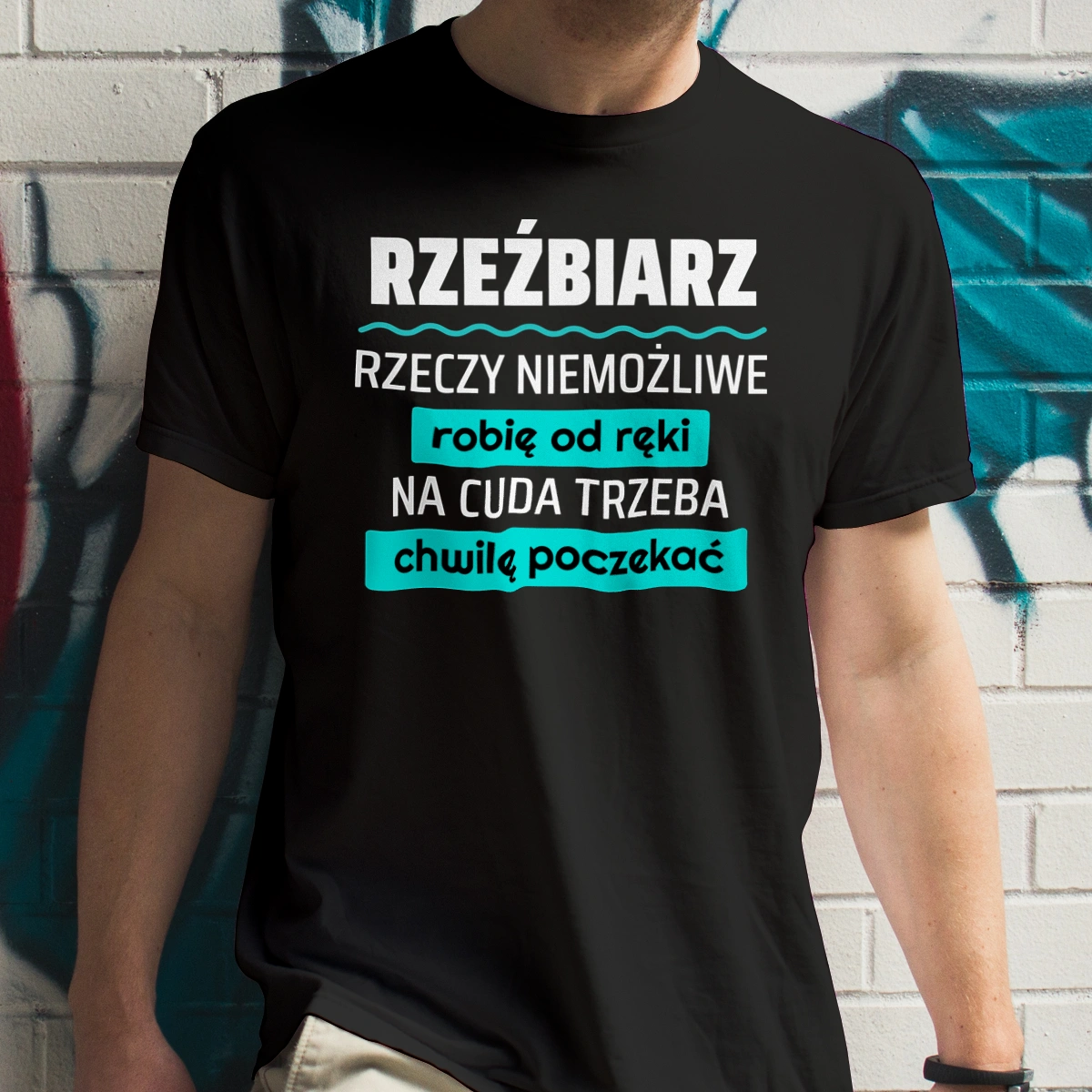 Rzeźbiarz - Rzeczy Niemożliwe Robię Od Ręki - Na Cuda Trzeba Chwilę Poczekać - Męska Koszulka Czarna