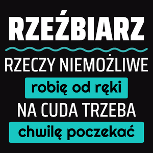 Rzeźbiarz - Rzeczy Niemożliwe Robię Od Ręki - Na Cuda Trzeba Chwilę Poczekać - Męska Koszulka Czarna