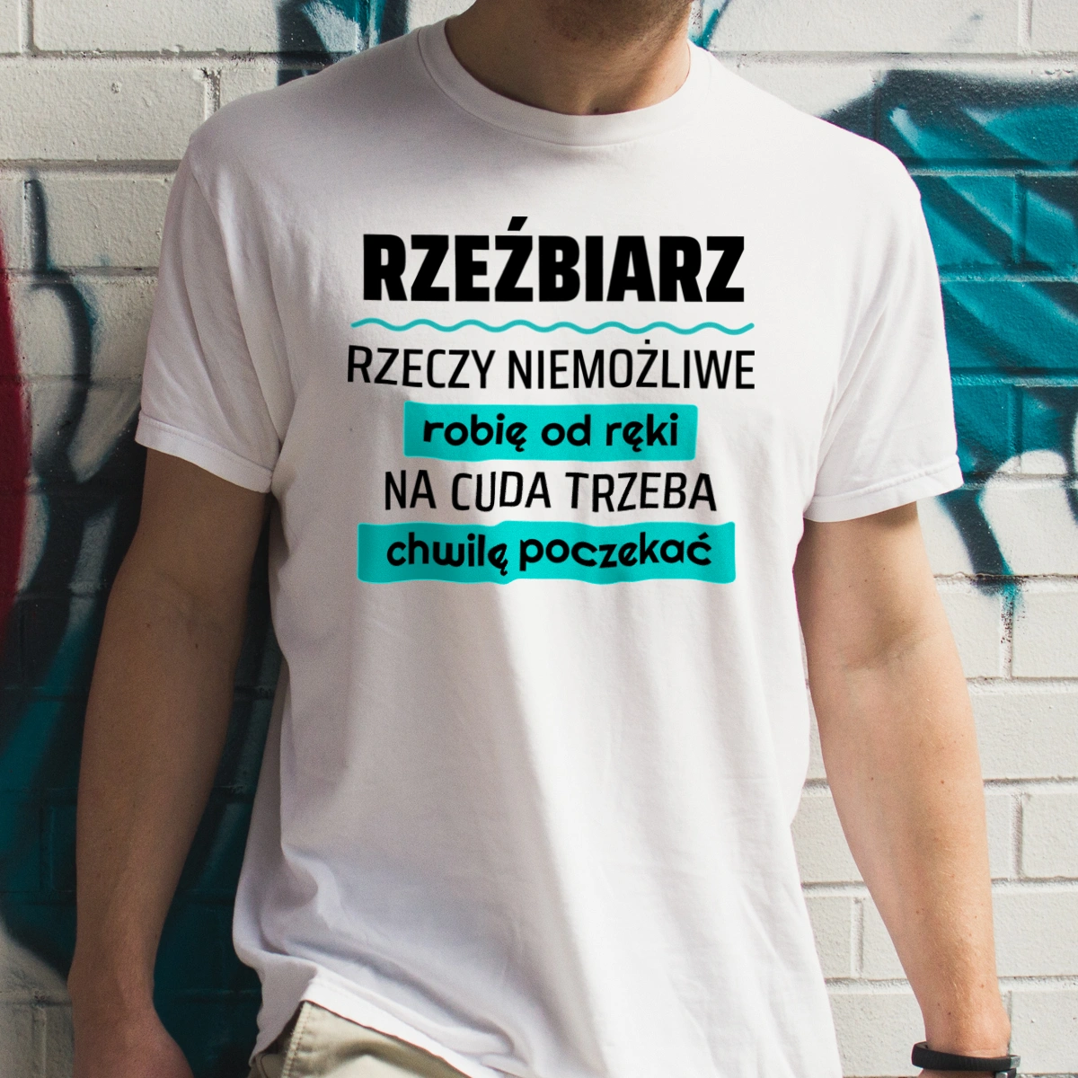 Rzeźbiarz - Rzeczy Niemożliwe Robię Od Ręki - Na Cuda Trzeba Chwilę Poczekać - Męska Koszulka Biała