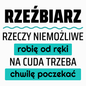 Rzeźbiarz - Rzeczy Niemożliwe Robię Od Ręki - Na Cuda Trzeba Chwilę Poczekać - Poduszka Biała