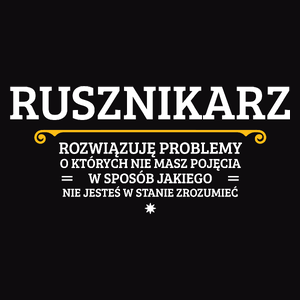 Rusznikarz - Rozwiązuje Problemy O Których Nie Masz Pojęcia - Męska Koszulka Czarna