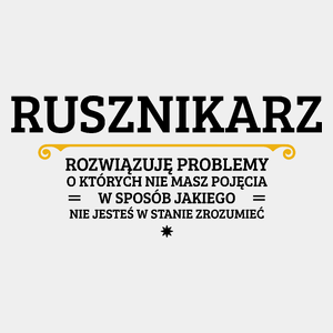 Rusznikarz - Rozwiązuje Problemy O Których Nie Masz Pojęcia - Męska Koszulka Biała