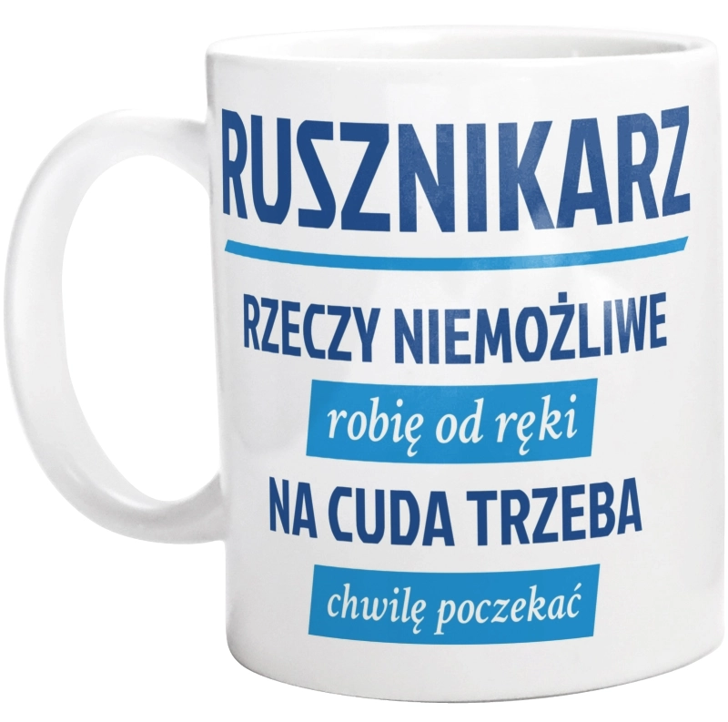 Rusznikarz - Rzeczy Niemożliwe Robię Od Ręki - Na Cuda Trzeba Chwilę Poczekać - Kubek Biały