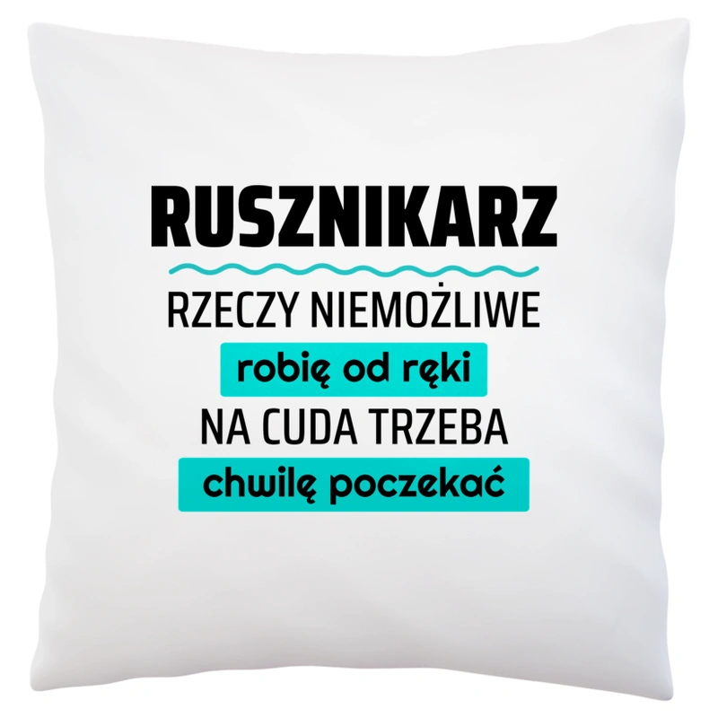 Rusznikarz - Rzeczy Niemożliwe Robię Od Ręki - Na Cuda Trzeba Chwilę Poczekać - Poduszka Biała