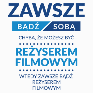 Zawsze Bądź Sobą, Chyba Że Możesz Być Reżyserem Filmowym - Poduszka Biała