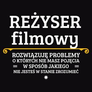 Reżyser Filmowy - Rozwiązuje Problemy O Których Nie Masz Pojęcia - Męska Koszulka Czarna