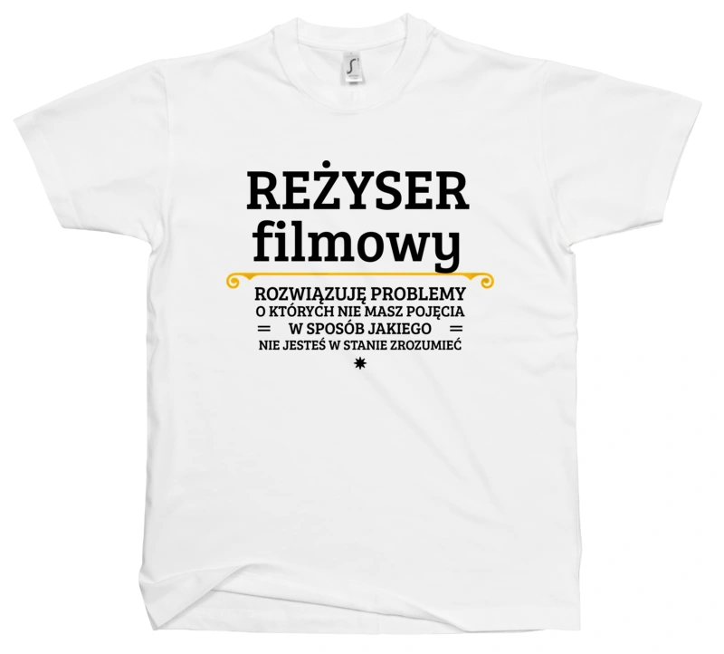 Reżyser Filmowy - Rozwiązuje Problemy O Których Nie Masz Pojęcia - Męska Koszulka Biała