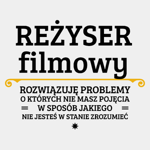 Reżyser Filmowy - Rozwiązuje Problemy O Których Nie Masz Pojęcia - Męska Koszulka Biała