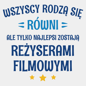 Tylko Najlepsi Zostają Reżyserami Filmowymi - Męska Koszulka Biała