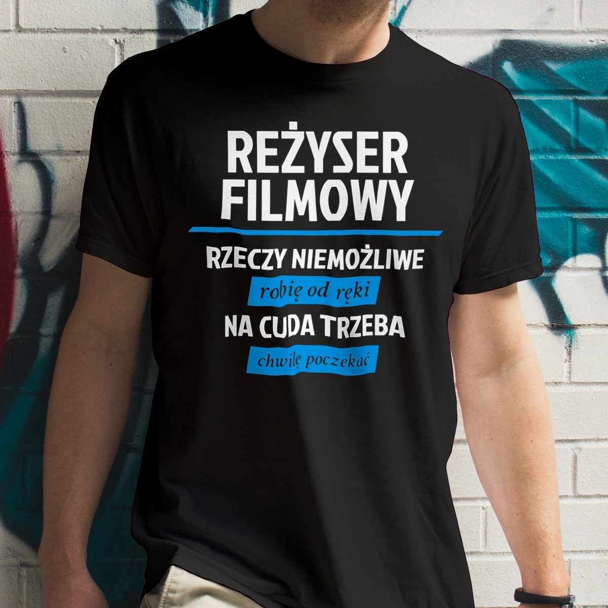 Reżyser Filmowy - Rzeczy Niemożliwe Robię Od Ręki - Na Cuda Trzeba Chwilę Poczekać - Męska Koszulka Czarna