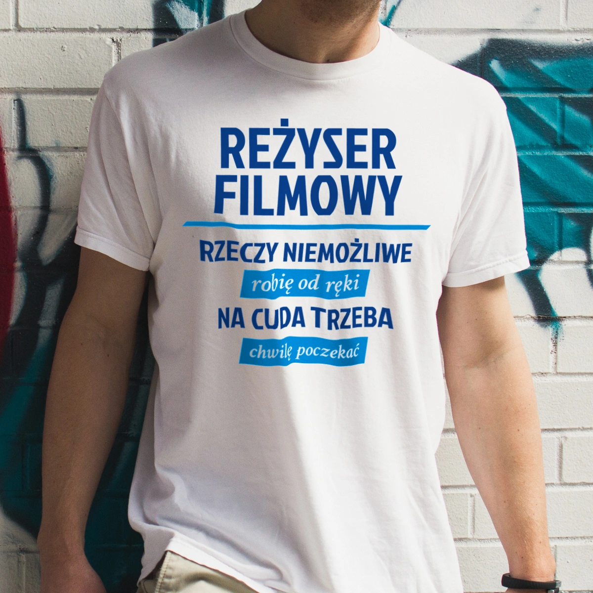 Reżyser Filmowy - Rzeczy Niemożliwe Robię Od Ręki - Na Cuda Trzeba Chwilę Poczekać - Męska Koszulka Biała