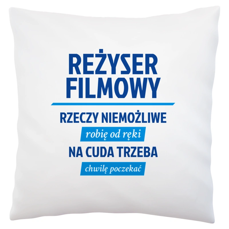 Reżyser Filmowy - Rzeczy Niemożliwe Robię Od Ręki - Na Cuda Trzeba Chwilę Poczekać - Poduszka Biała