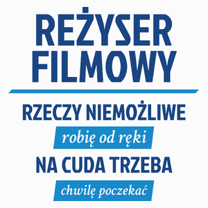 Reżyser Filmowy - Rzeczy Niemożliwe Robię Od Ręki - Na Cuda Trzeba Chwilę Poczekać - Poduszka Biała