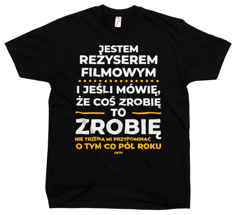 Jeśli Reżyser Filmowy Mówi Że Zrobi, To Zrobi - Męska Koszulka Czarna