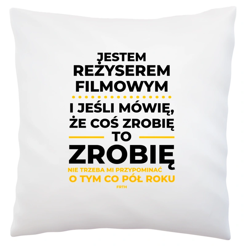 Jeśli Reżyser Filmowy Mówi Że Zrobi, To Zrobi - Poduszka Biała