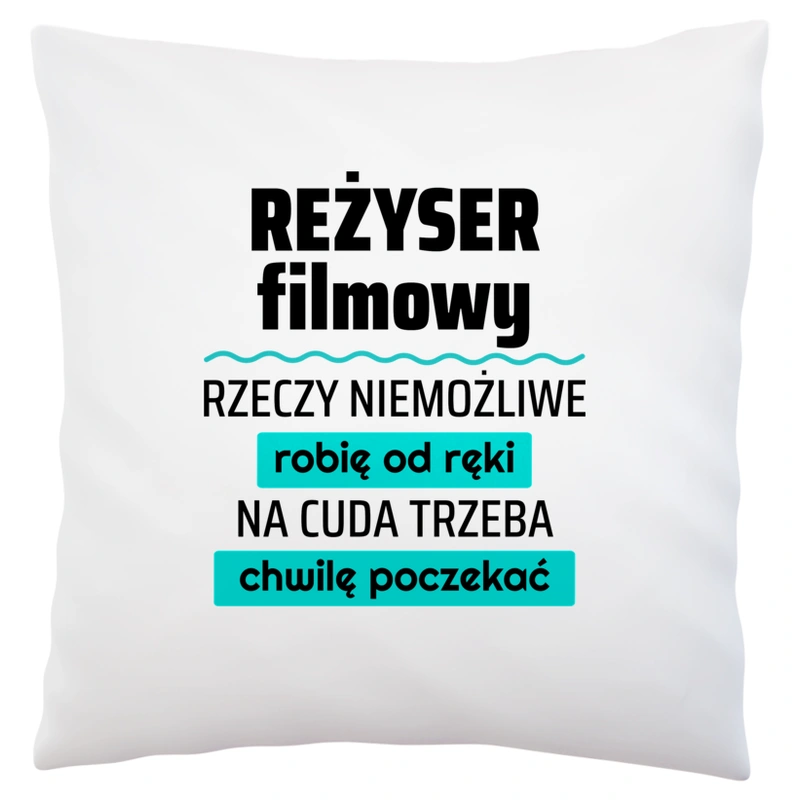 Reżyser Filmowy - Rzeczy Niemożliwe Robię Od Ręki - Na Cuda Trzeba Chwilę Poczekać - Poduszka Biała