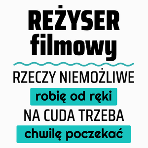 Reżyser Filmowy - Rzeczy Niemożliwe Robię Od Ręki - Na Cuda Trzeba Chwilę Poczekać - Poduszka Biała