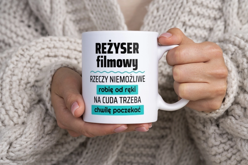 Reżyser Filmowy - Rzeczy Niemożliwe Robię Od Ręki - Na Cuda Trzeba Chwilę Poczekać - Kubek Biały