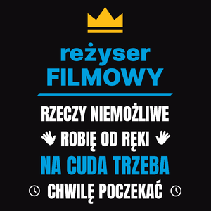 Reżyser Filmowy Rzeczy Niemożliwe Robię Od Ręki - Męska Koszulka Czarna