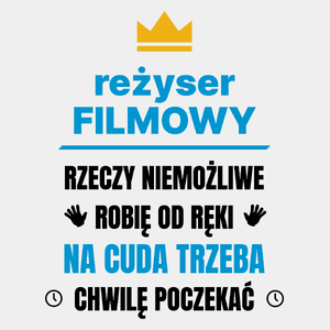 Reżyser Filmowy Rzeczy Niemożliwe Robię Od Ręki - Męska Koszulka Biała