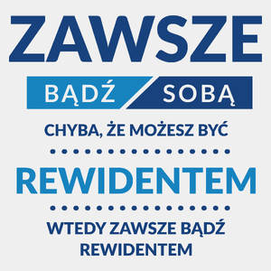 Zawsze Bądź Sobą, Chyba Że Możesz Być Rewidentem - Męska Koszulka Biała