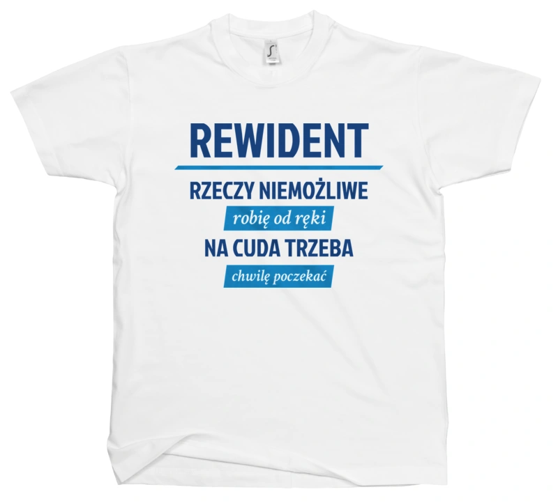 Rewident - Rzeczy Niemożliwe Robię Od Ręki - Na Cuda Trzeba Chwilę Poczekać - Męska Koszulka Biała