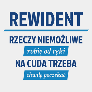 Rewident - Rzeczy Niemożliwe Robię Od Ręki - Na Cuda Trzeba Chwilę Poczekać - Męska Koszulka Biała