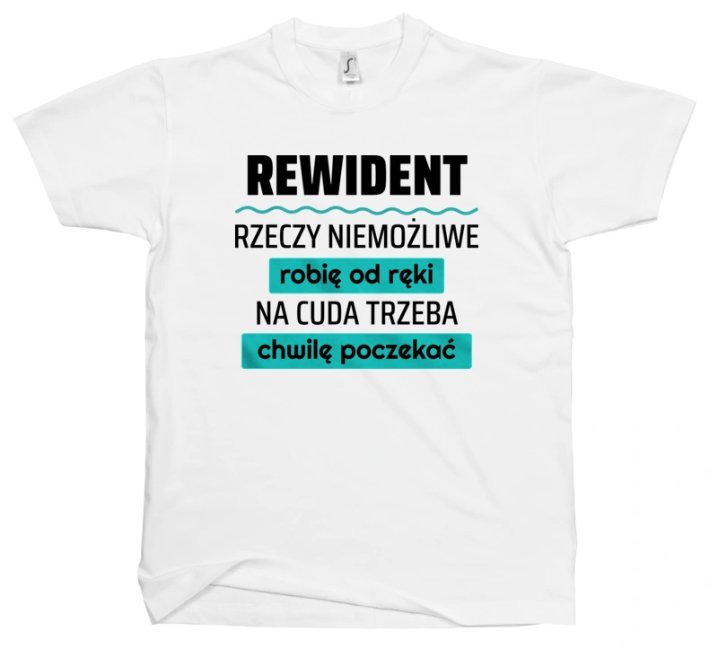 Rewident - Rzeczy Niemożliwe Robię Od Ręki - Na Cuda Trzeba Chwilę Poczekać - Męska Koszulka Biała