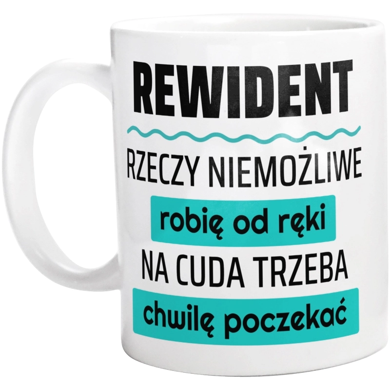 Rewident - Rzeczy Niemożliwe Robię Od Ręki - Na Cuda Trzeba Chwilę Poczekać - Kubek Biały