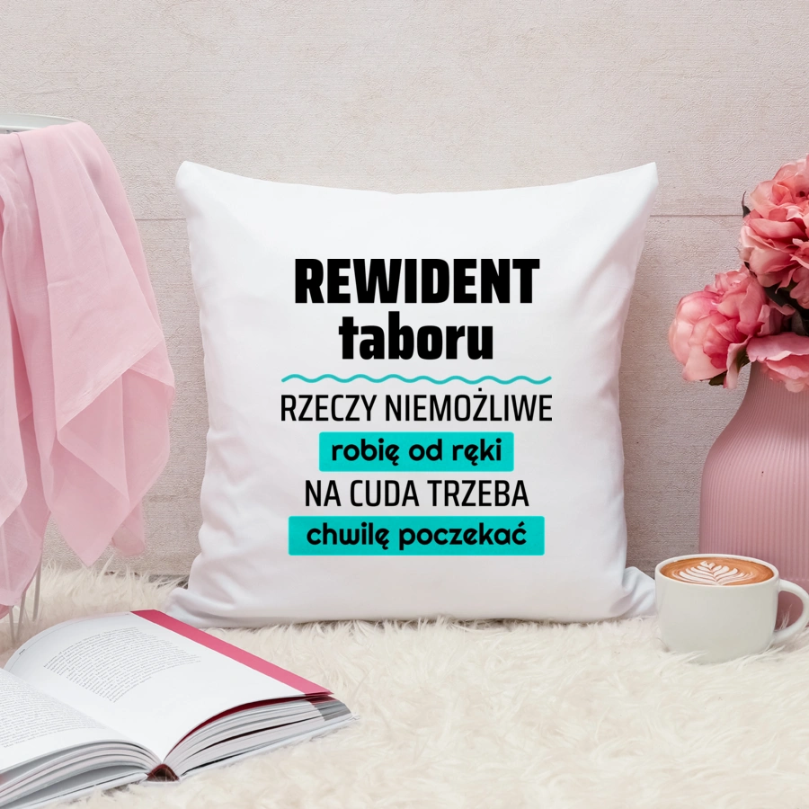 Rewident Taboru - Rzeczy Niemożliwe Robię Od Ręki - Na Cuda Trzeba Chwilę Poczekać - Poduszka Biała