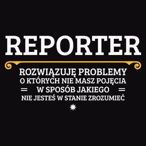 Reporter - Rozwiązuje Problemy O Których Nie Masz Pojęcia - Męska Koszulka Czarna