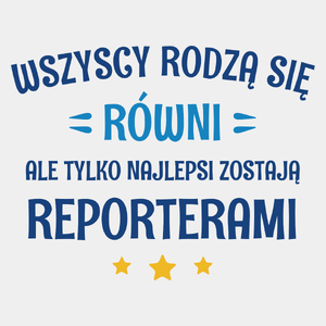 Tylko Najlepsi Zostają Reporterami - Męska Koszulka Biała