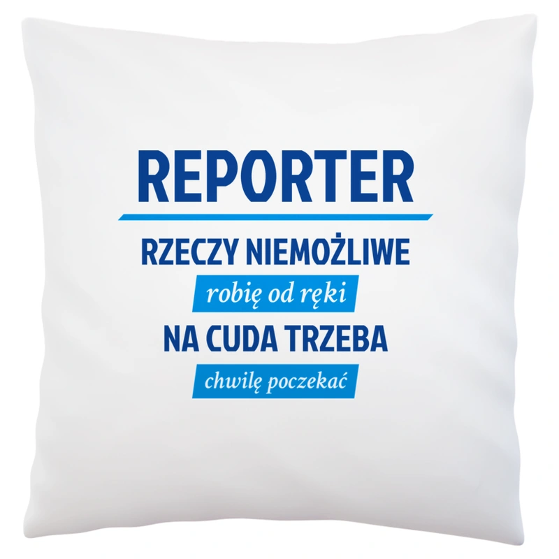 Reporter - Rzeczy Niemożliwe Robię Od Ręki - Na Cuda Trzeba Chwilę Poczekać - Poduszka Biała