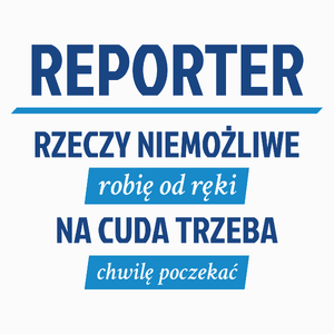 Reporter - Rzeczy Niemożliwe Robię Od Ręki - Na Cuda Trzeba Chwilę Poczekać - Poduszka Biała