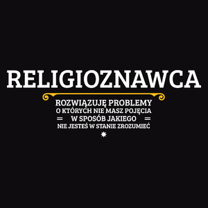 Religioznawca - Rozwiązuje Problemy O Których Nie Masz Pojęcia - Męska Koszulka Czarna