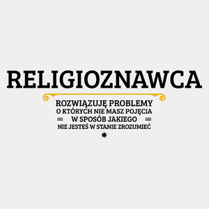 Religioznawca - Rozwiązuje Problemy O Których Nie Masz Pojęcia - Męska Koszulka Biała