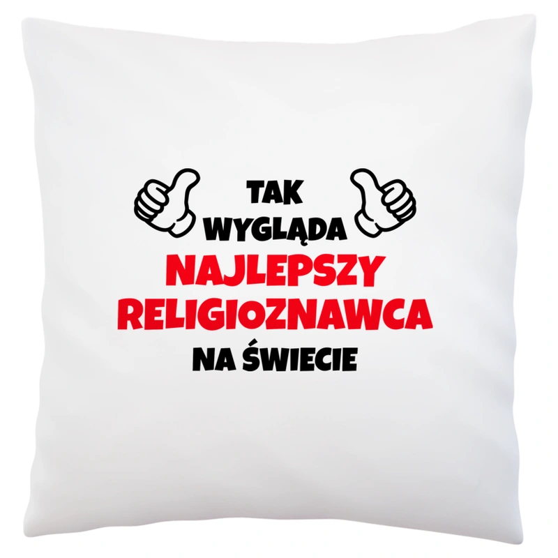 Tak Wygląda Najlepszy Religioznawca Na Świecie - Poduszka Biała