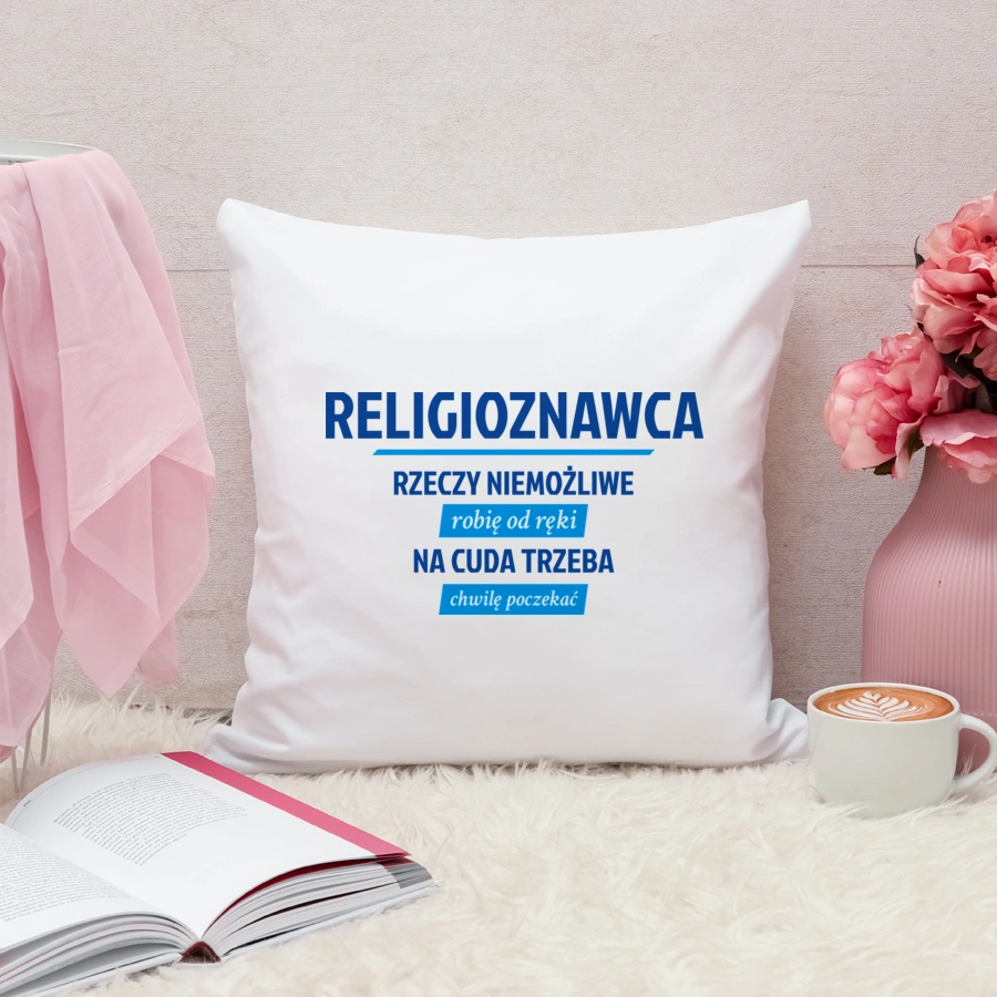 Religioznawca - Rzeczy Niemożliwe Robię Od Ręki - Na Cuda Trzeba Chwilę Poczekać - Poduszka Biała