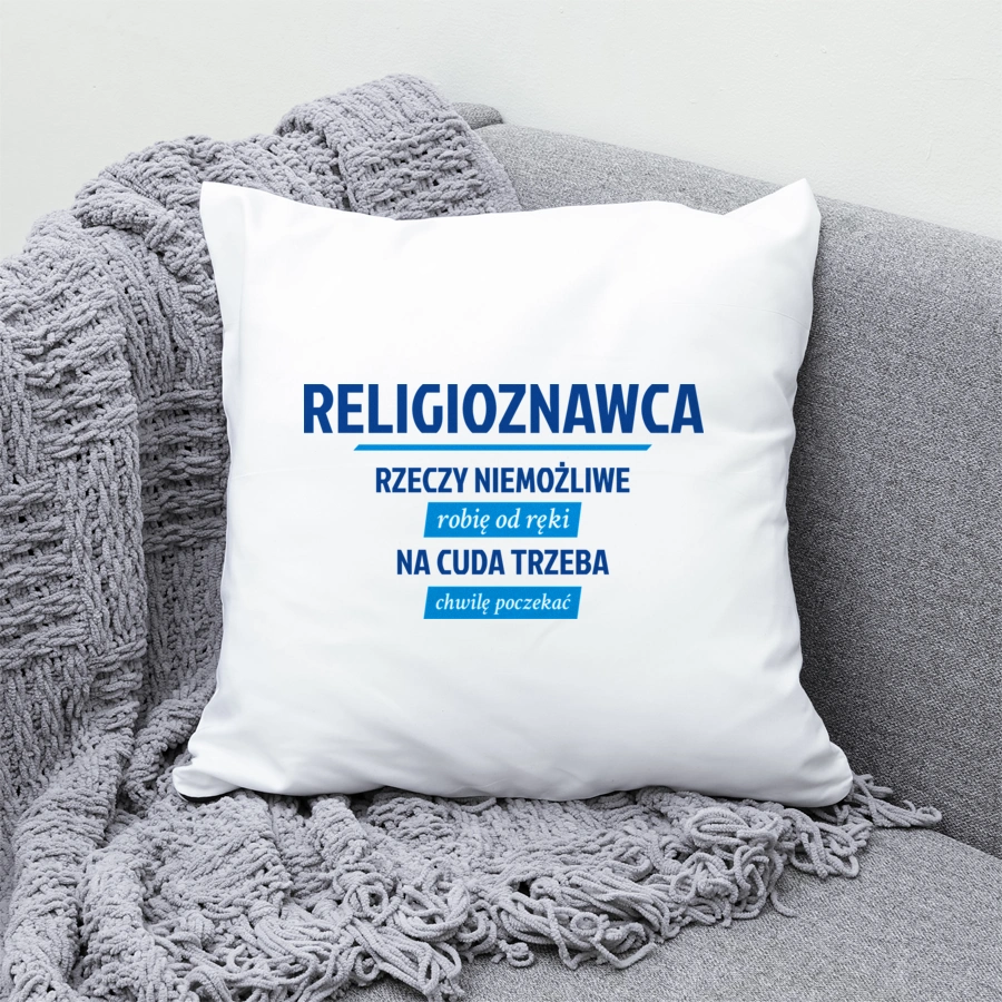 Religioznawca - Rzeczy Niemożliwe Robię Od Ręki - Na Cuda Trzeba Chwilę Poczekać - Poduszka Biała