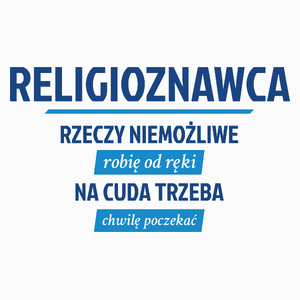 Religioznawca - Rzeczy Niemożliwe Robię Od Ręki - Na Cuda Trzeba Chwilę Poczekać - Poduszka Biała