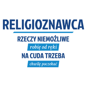 Religioznawca - Rzeczy Niemożliwe Robię Od Ręki - Na Cuda Trzeba Chwilę Poczekać - Kubek Biały