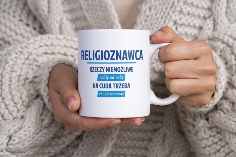 Religioznawca - Rzeczy Niemożliwe Robię Od Ręki - Na Cuda Trzeba Chwilę Poczekać - Kubek Biały