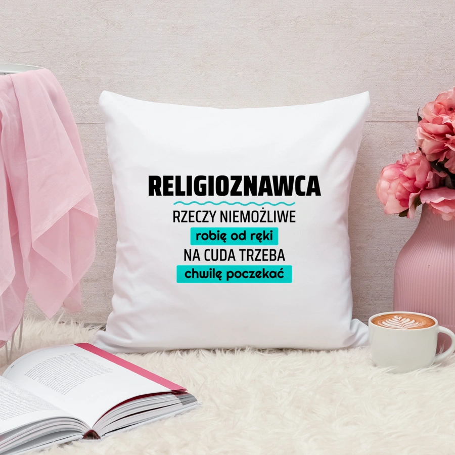 Religioznawca - Rzeczy Niemożliwe Robię Od Ręki - Na Cuda Trzeba Chwilę Poczekać - Poduszka Biała